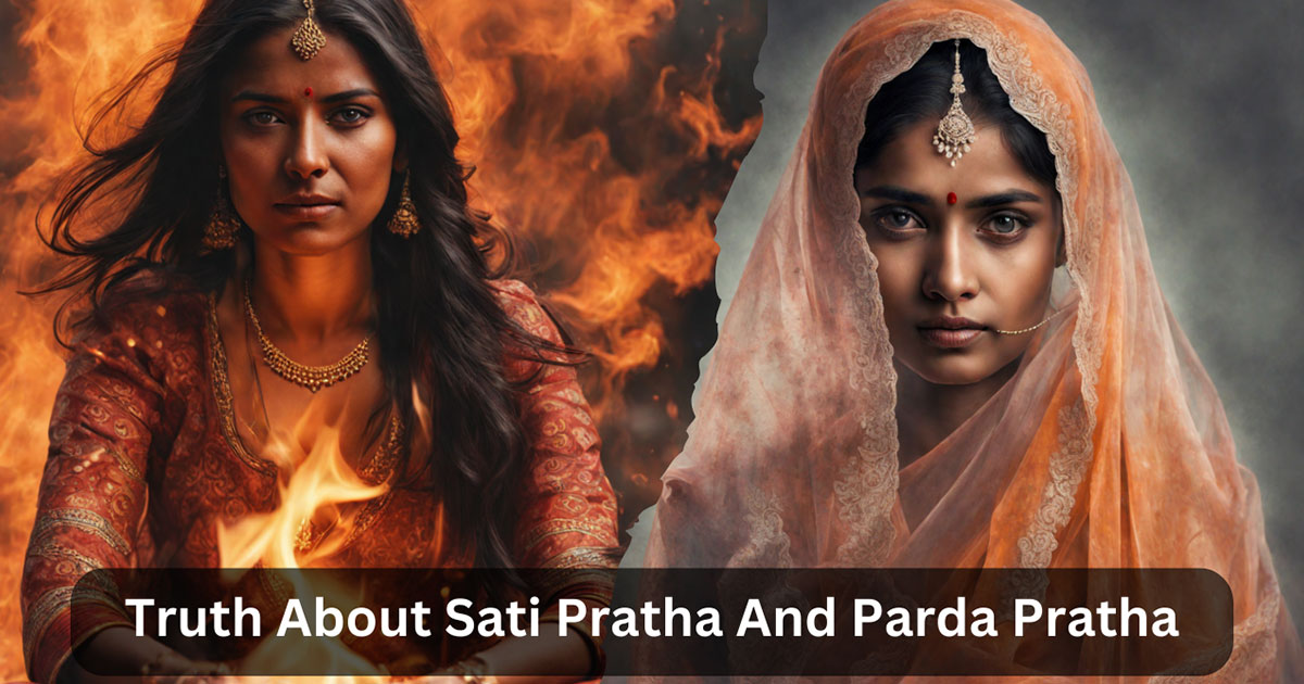 Truth About Sati Pratha And Parda Pratha
