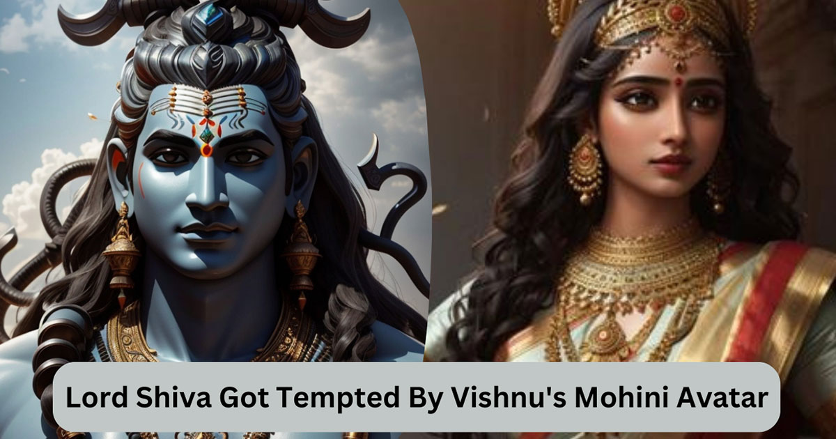 Lord Shiva Got Tempted By Vishnu's Mohini Avatar