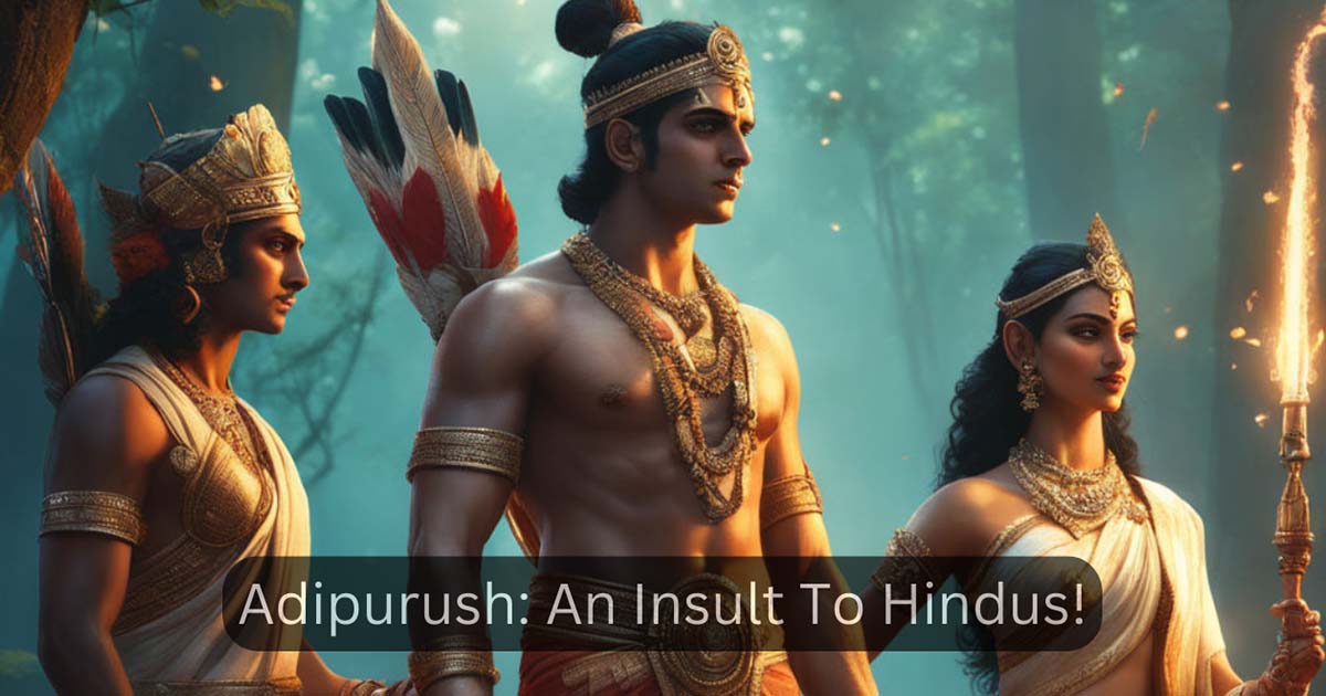 Adipurush: An Insult To Hindus!