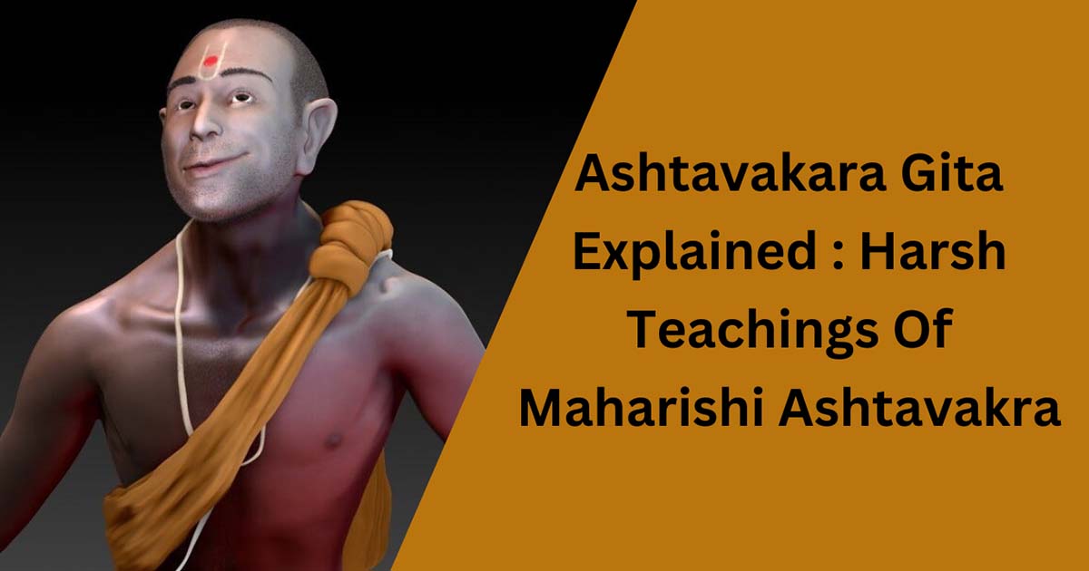 Ashtavakara Gita Explained : Harsh Teachings Of Maharishi Ashtavakra
