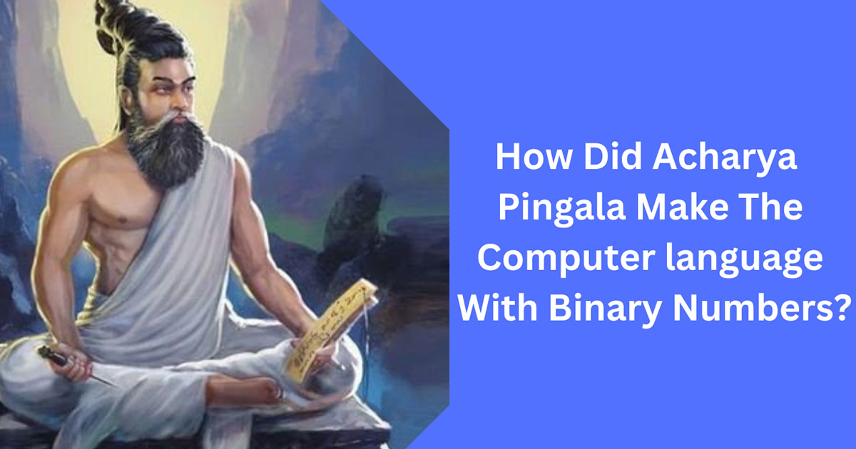 How Did Acharya Pingala Make The Computer language With Binary Numbers?