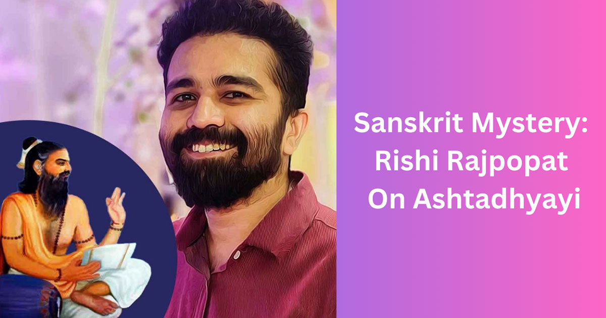 Sanskrit Mystery: Rishi Rajpopat On Ashtadhyayi