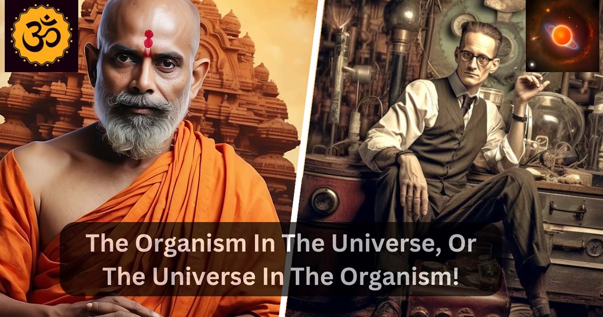 The Organism In The Universe, Or The Universe In The Organism!